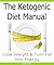 The Ketogenic Diet Manual - Lose Weight & Turn Fat into Energy (Ketogenic Diet for Weight Loss)