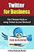 Twitter: Get Followers, Add Value, Explode Your Business Today! (Twitter, Social Media)