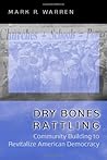 Dry Bones Rattling: Community Building to Revitalize American Democracy (Princeton Studies in American Politics) Dry Bones Rattling: Community Building to Revitalize American Democracy (Princeton Studies in American Politics)