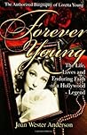 Forever Young : The Life, Loves, and Enduring Faith of a Hollywood Legend ; The Authorized Biography of Loretta Young Forever Young : The Life, Loves, and Enduring Faith of a Hollywood Legend ; The Authorized Biography of Loretta Young