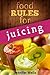 Food Rules for Juicing (Foo...