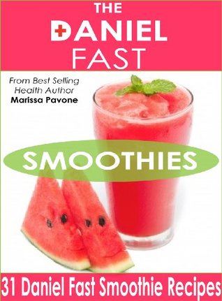 The Daniel Fast Smoothies: Easy, Quick, and Delicious Daniel Fast Smoothie Recipes (Kindle Edition)