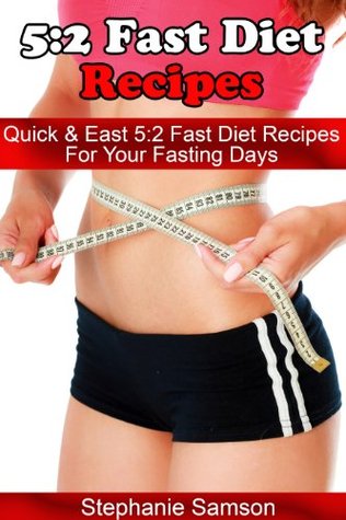 5:2 Fast Diet Recipes: Quick & Easy 5:2 Fast Diet Recipes for Your Fasting Days (Kindle Edition)