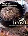 My Bread: The Revolutionary No-Work, No-Knead Method