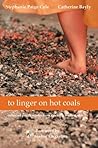 to linger on hot coals by Stephanie Paige Cole