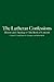 The Lutheran Confessions: History and Theology of The Book of Concord