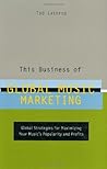 This Business of Global Music Marketing by Tad Lathrop