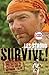 Survive!: Essential Skills and Tactics to Get You Out of Anywhere--Alive