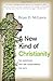 A New Kind of Christianity: Ten Questions That Are Transforming the Faith – Rethinking God, Jesus, and the Church for Tomorrow's Believers