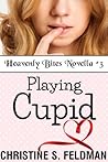 Playing Cupid by Christine S. Feldman Playing Cupid by Christine S. Feldman