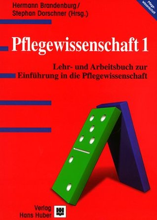 Pflegewissenschaft 1 - Lehr- und Arbeitsbuch zur Einführung in das wissenschaftliche Denken in der Pflege