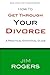 How To Get Through Your Divorce (Divorce Series Book 1)