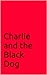 Charlie and the Black Dog (...