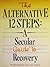 The Alternative 12 Steps: A Secular Guide To Recovery