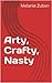 Arty, Crafty, Nasty