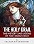 The Holy Grail: The History and Legend of the Famous Relic