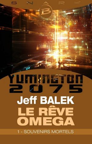 Souvenirs mortels (Yumington 2075 : Le Rêve Oméga, #1)