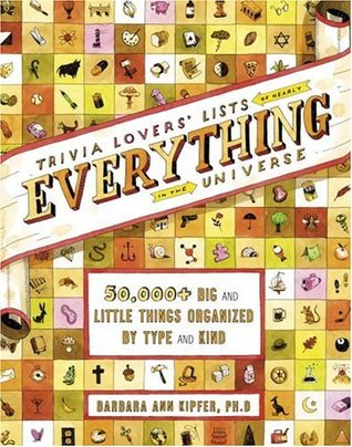 Trivia Lovers' Lists of Nearly Everything in the Universe: 50,000+ Big & Little Things Organized by Type and Kind