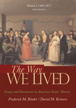 The Way We Lived: Essays and Documents in American Social History, Volume I: 1492-1877 (Paperback)