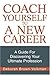 Coach Yourself To A New Career: A Guide For Discovering Your Ultimate Profession
