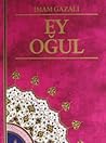 Ey Oğul by Abu Hamid al-Ghazali