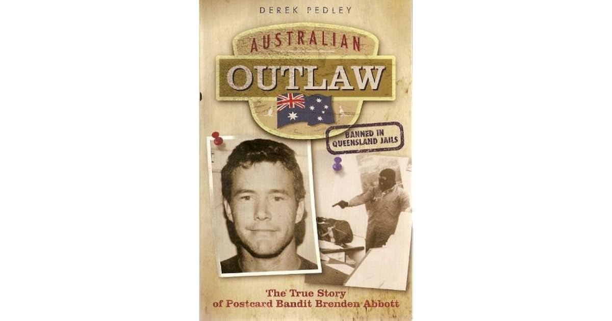Australian Outlaw the true story of Postcard Bandit Brenden Abbott by Derek Pedley