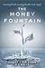 The Money Fountain: Creating Wealth, Growing Wealth Made Simple