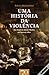Uma História da Violência: Do final da Idade Média aos Nossos Dias