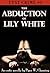 The Abduction of Lily White (The Lust Crime Series)