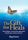 The Gift that Heals: Stories of hope, renewal and transformation through organ and tissue donation