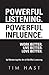 Powerful Listening. Powerful Influence. Work Better. Live Bet... by Tim Hast