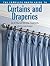 The Complete Photo Guide to Curtains and Draperies: Do-It-Yourself Window Treatments