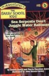 Sea Serpents Don't Juggle Water Balloons (The Adventures of the Bailey School Kids #46)