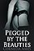 Pegged by the Beauties (Pegged by the Beauties #1-3)