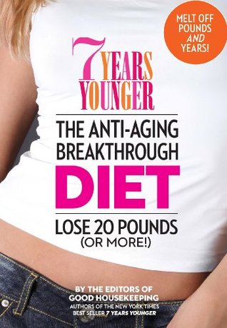 7 Years Younger: The Anti-Aging Breakthrough Diet: Lose 20 Pounds (or More!)