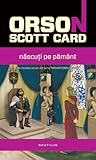 Nascuti pe Pamant by Orson Scott Card