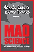 Uncle John's Facts to Go Mad Science