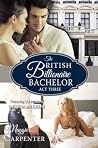 The British Billionaire Bachelor, Act Three by Maggie Carpenter