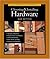 Taunton's Complete Illustrated Guide to Choosing & Installing Hardware