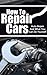How To Repair Cars by Paul Young