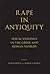 Rape in Antiquity: Sexual Violence in the Greek and Roman Worlds