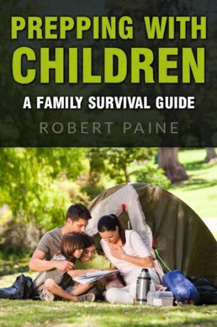 Prepping with Children: A Family Survival Guide (Kindle Edition)