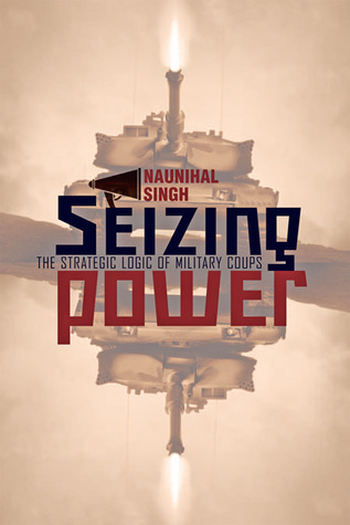Seizing Power: The Strategic Logic of Military Coups (Hardcover)