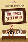 The Ghost Slept Over by Marshall Thornton