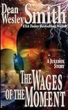 The Wages of the Moment by Dean Wesley Smith