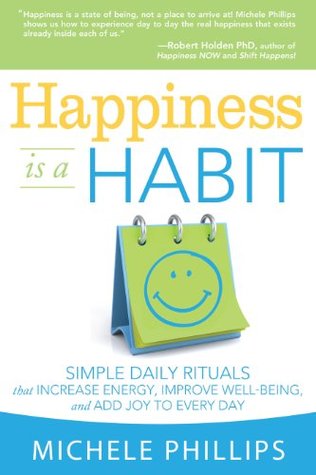 Happiness is a Habit: Simple Daily Rituals that Increase Energy, Improve Well Being, and Add Joy to Every Day (Kindle Edition)