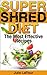 Super Shred Diet: The Most Effective Recipes