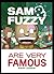 Sam & Fuzzy Are Very Famous...