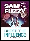 Sam & Fuzzy Under the Influence (Sam and Fuzzy #3)