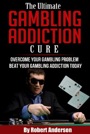 The Ultimate Gambling Addiction Cure: Overcome Your Gambling Problem - Beat Your Gambling Addiction Today (Addiction, Gamling Addiction)